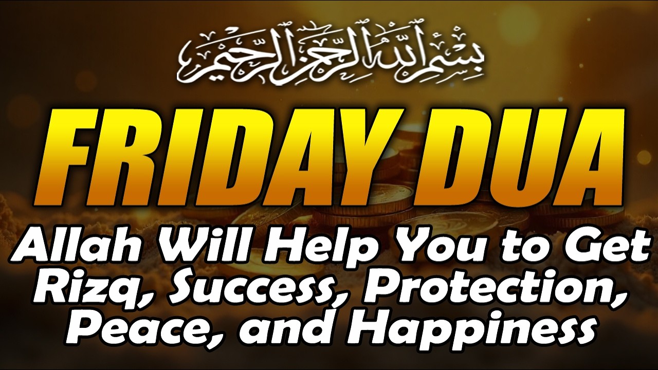 FRIDAY DUA | Prayers for Rizq, Wealth, Success, Solving All Problems, and Daily Protection