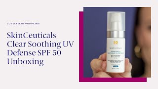 Unboxing SkinCeuticals Clear Daily Soothing UV Defense Sunscreen SPF 50