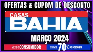 CUPOM DE DESCONTO CASAS BAHIA Março 2024 - Mês do Consumidor Casas Bahia até 70% OFF