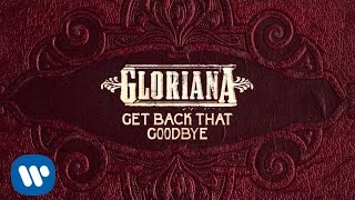 Gloriana - &quot;Get Back That Goodbye&quot; (Official Audio)