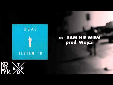 Ubaj - Sam Nie Wiem (prod. Wojczi) | Jestem Tu LP