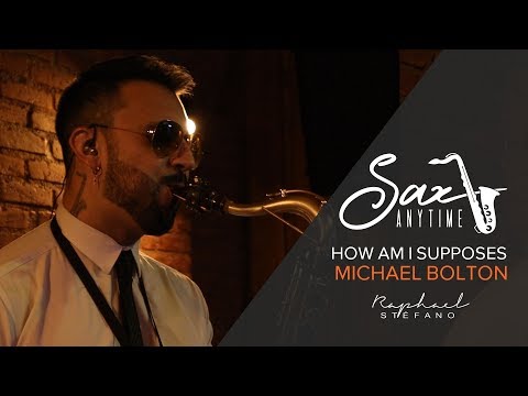 HOW AM I SUPPOSES TO LIVE WITHOUT YOU - MICHAEL BOLTON (SAX ANYTIME RAPHAEL STÉFANO)