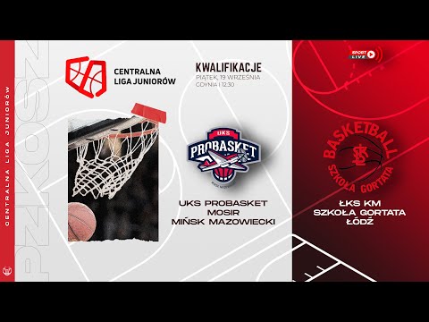 UKS Probasket MOSiR Mińsk Mazowiecki - ŁKS KM Szkoła Gortata Łódź (CLJ)