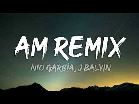Nio García, J Balvin & Bad Bunny - AM Remix (Letra/Lyrics