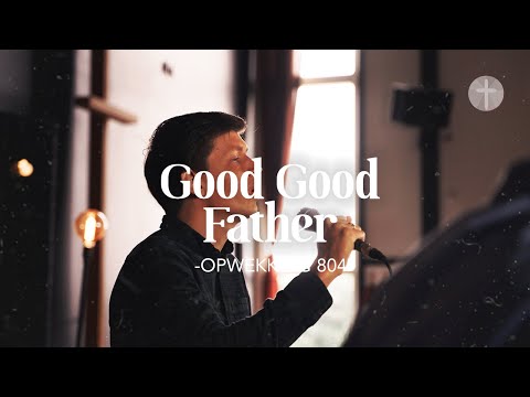 Good Good Father (Opwekking 804) akoestisch | Lyrics | Live