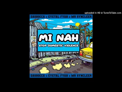 DaShocca x Eyetal Fyah x Mr Syncleer - Mi Nah [Stop Domestic Violence]