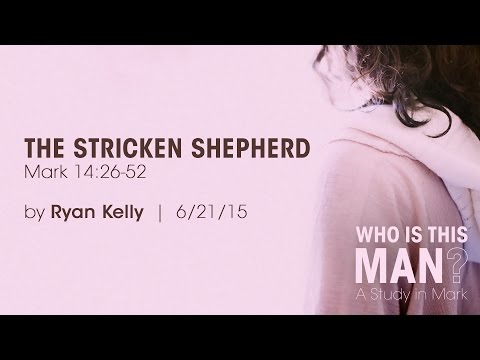 Ryan Kelly, "The Stricken Shepherd" - Mark 14:26-52