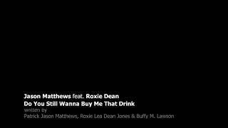Do You Still Wanna Buy Me That Drink - Jason Matthews feat. Roxie Dean
