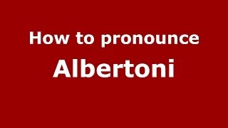 How to pronounce Albertoni