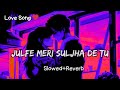 Julfe Meri Suljha De Tu Slowed Reverb Lofi Lofisadsong Lofihindi Sad Music Hindi