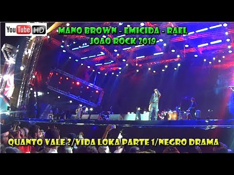 QUANTO VALE?/VIDA LOKA PARTE 1/NEGRO DRAMA - MANO BROWN, EMICIDA, RAEL - JOÃO ROCK 2019