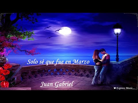 Juan Gabriel Solo sé que fue en Marzo  ( Letra...)