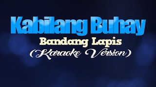 KABILANG BUHAY - Bandang Lapis (KARAOKE VERSION)