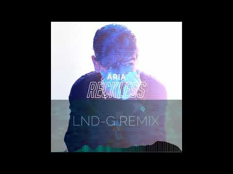 ARIA - Reckless (LND-G Remix)