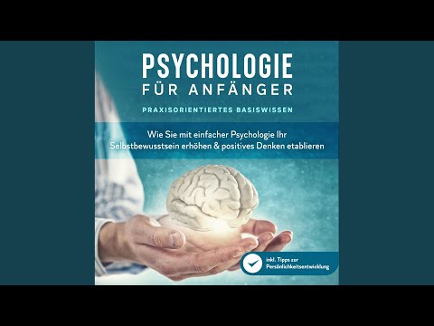 Kapitel 1 & Kapitel 2.1 - Psychologie für Anfänger - Praxisorientiertes Basiswissen: Wie Sie...