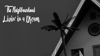 The Neighbourhood - Livin&#39; In a Dream (Lyrics)