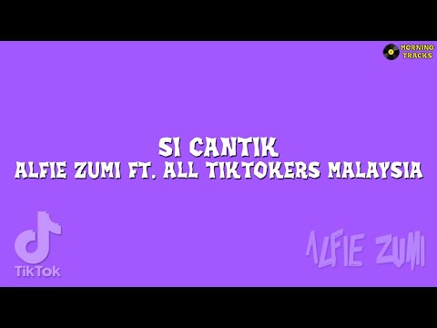 Alfie Zumi ft. Tiktokers Malaysia - Si Cantik (Original Song) | Lyrics Video