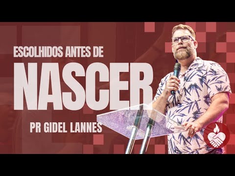 ESCOLHIDOS ANTES DE NASCER - Pr Gidel Lannes