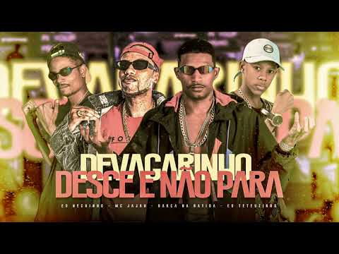 DEVAGARINHO DESCE E NÃO PARA - BARCA NA BATIDA, ÉO NEGUINHO, MC TETEUZINHO, MC JAJAU