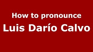 How to pronounce Luis Darío Calvo