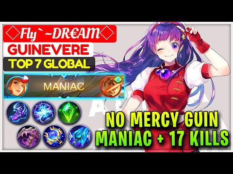 NO MERCY GUIN, MANIAC + 17 KILLS [ Top 7 Global Guinevere ] ◇Fly`~DR€AM◇ - Mobile Legends