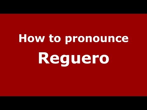 How to pronounce Reguero (Spanish/Spain) - PronounceNames.com