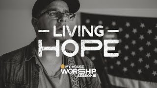 Living Hope — My House Worship Session