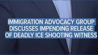 Immigration advocacy group discusses impending release of deadly ICE shooting witness