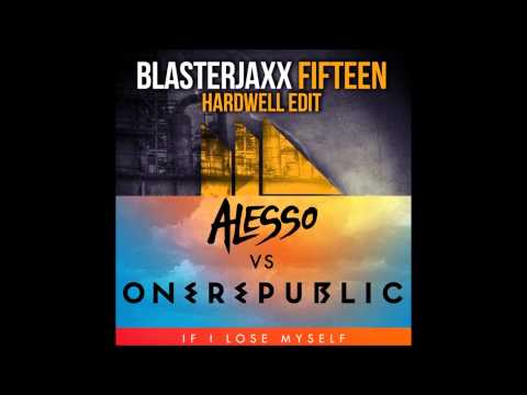 Fifteen VS If I Lose Myself (Hardwell FULL OFFICIAL Mashup) - Blasterjaxx VS Alesso & OneRepublic