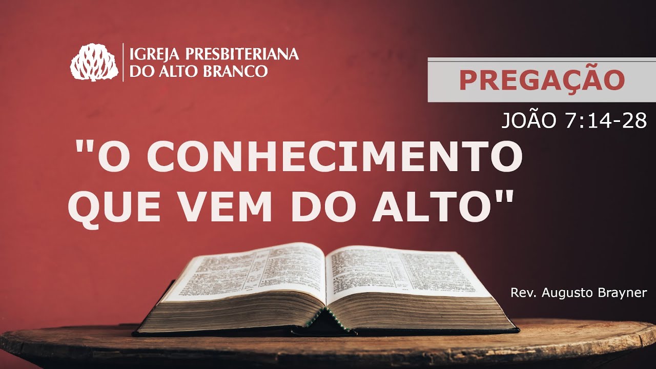 O Conhecimento que vem do alto. - João 7:14-24 | Rev. Augusto Brayner