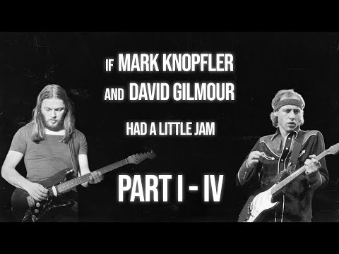 If Mark Knopfler & David Gilmour had a little jam... PART 1-4