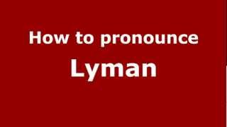 How to pronounce Lyman
