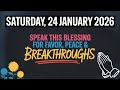 SATURDAY 24 JANUARY 2026 SPEAK THIS BLESSING FOR FAVOR PEACE AND BREAKTHROUGHS