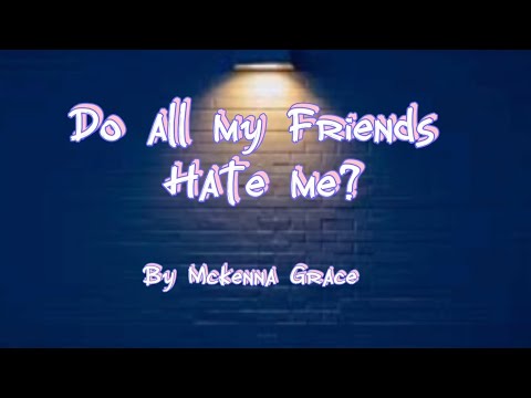 Do all my Friends Hate me, Mckenna Grace 2 hour loop