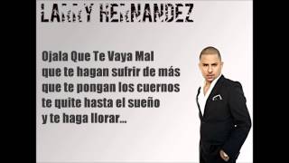 Ojala Que Te Vaya Mal- Larry Hernandez [Letra]