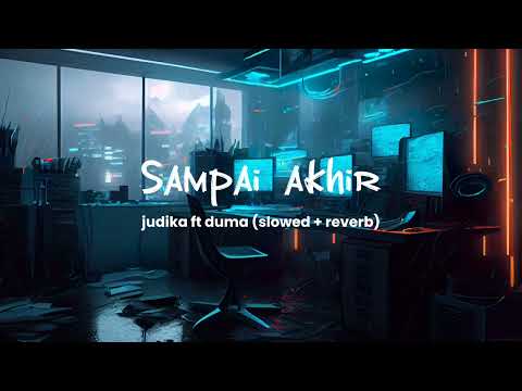 yang di cari di tiktok - JUDIKA ft DUMA-sampai akhir (slowed + reverb)