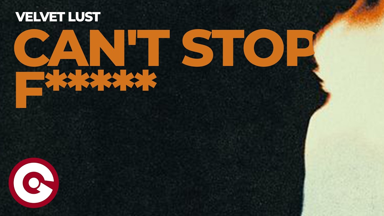 Velvet Lust - Can't Stop F***** (Official Visual)