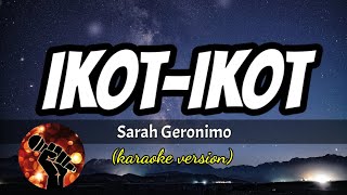 IKOT-IKOT - SARAH GERONIMO (karaoke version)
