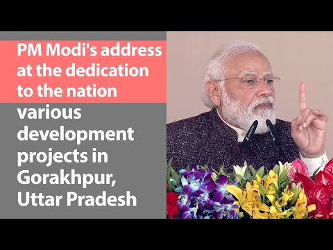 Prime minister narendra modi address at the dedication to the nation various development projects in gorakhpur,uttar pradesh