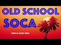 OLD SCHOOL SOCA MIX with DJ Nazty Nige