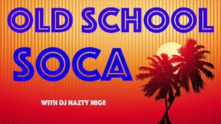 OLD SCHOOL SOCA MIX with DJ Nazty Nige