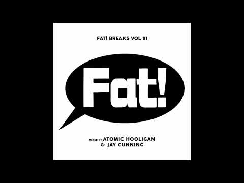 Fat! Breaks Vol #1  - Continuous Mix (Mixed by Atomic Hooligan & Jay Cunning)