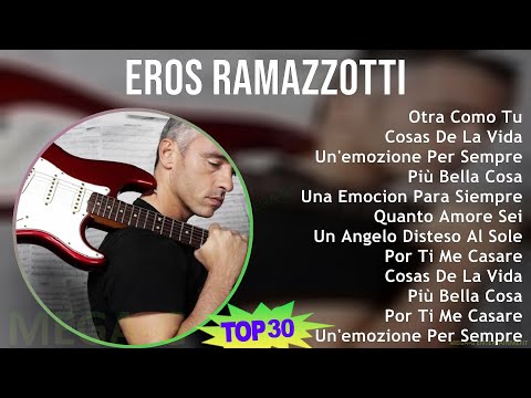 Eros Ramazzotti 2024 MIX Favorite Songs - Otra Como Tu, Cosas De La Vida, Un'emozione Per Sempre...