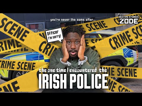 BEDTIME STORIES EP 3: MY ENCOUNTER WITH THE IRISH POLICE 🤕🇮🇪🇳🇬