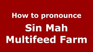 How to pronounce Sin Mah Multifeed Farm