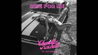 RIDE FOR ME FT JAY PERRY | CHANDLER RACHELLE