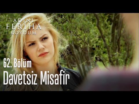 Davetsiz misafir - Adını Feriha Koydum 62. Bölüm