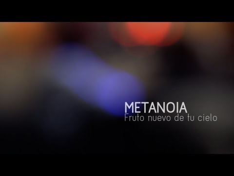 Metanoia - Fruto nuevo de tu cielo | J.Maria 2013