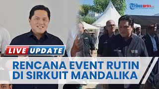 Enggan Hapus WSBK, Menteri BUMN Erick Thohir Bakal Gelar Event Sebulan Sekali di Sirkuit Mandalika
