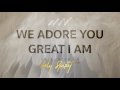 We Adore You Great I Am 